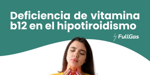 Deficiencia Vitamina B12 en Hipotiroidismo: Por qué ocurre y cómo Revertirla