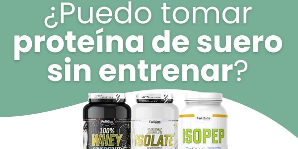 ¿Puedo tomar proteína de suero sin entrenar?