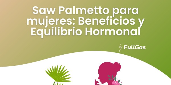 Saw palmetto para mujeres: ¿para qué sirve?