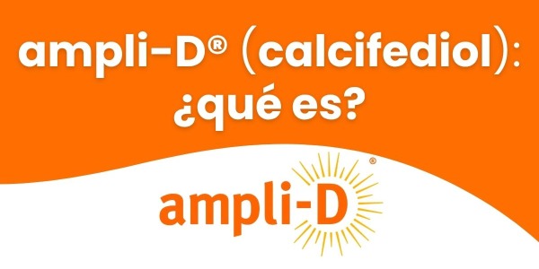 ampli-D® (calcifediol), la nueva generación vitamina D: ¿qué es?