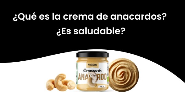 ¿Qué es la Crema de anacardos? ¿Es saludable?