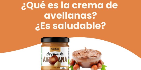 ¿Qué es la Crema de avellanas? ¿Es saludable?