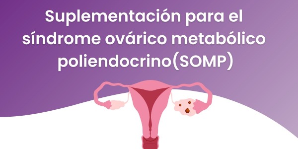 Suplementación para el síndrome ovárico metabólico poliendocrino (SOMP)