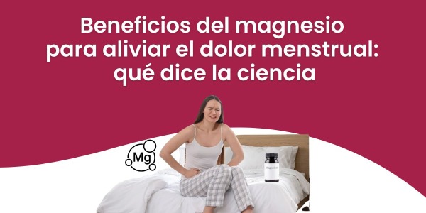 Beneficios del magnesio para aliviar el dolor menstrual: qué dice la ciencia