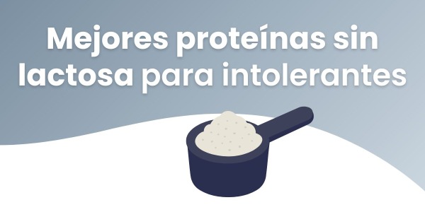 Mejores proteínas sin lactosa para intolerantes: qué proteína elegir según tu tolerancia