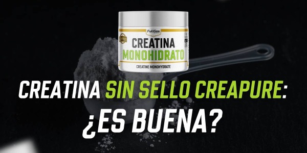 Creatina sin sello Creapure: ¿es buena?