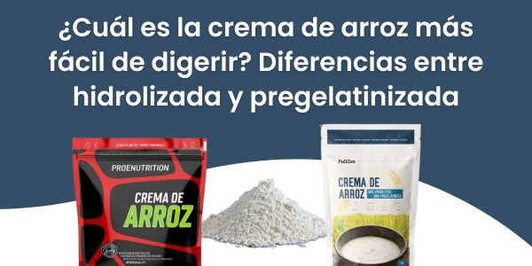 ¿Cuál es la crema de arroz más fácil  de digerir? Diferencias entre hidrolizada  y pregelatinizada