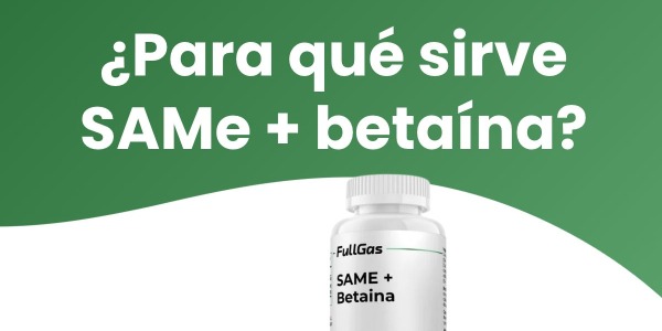 ¿Para qué sirve SAMe + Betaína? Beneficios de combinar ambos compuestos
