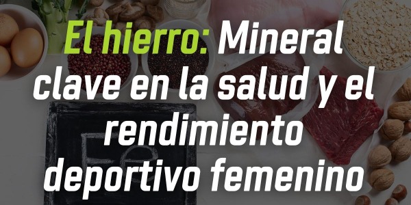 El hierro: un mineral clave en la salud y el rendimiento deportivo femenino